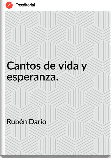 Rubén Dario - Cantos de vida y esperanza.