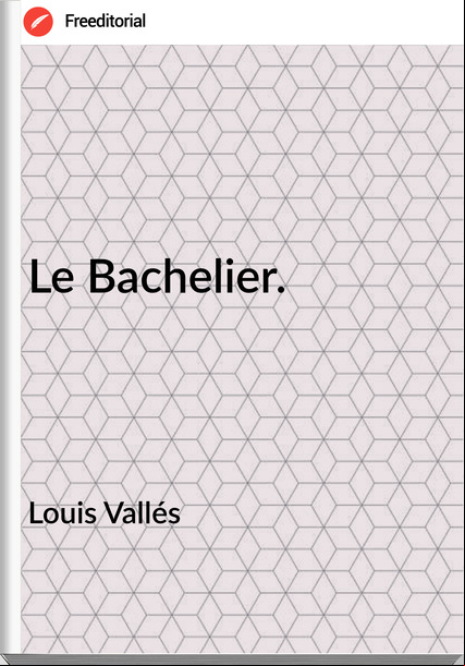 Louis Vallés - Le Bachelier.