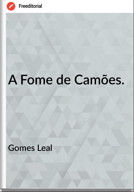 Gomes Leal  - A Fome de Camões.