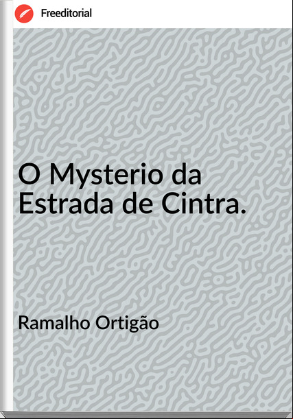 Ramalho Ortigão O Mysterio da Estrada de Cintra.