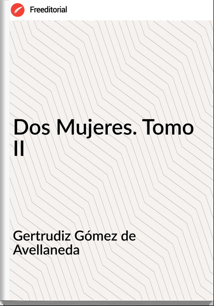 Gertrudiz Gómez de Avellaneda Dos Mujeres. Tomo II