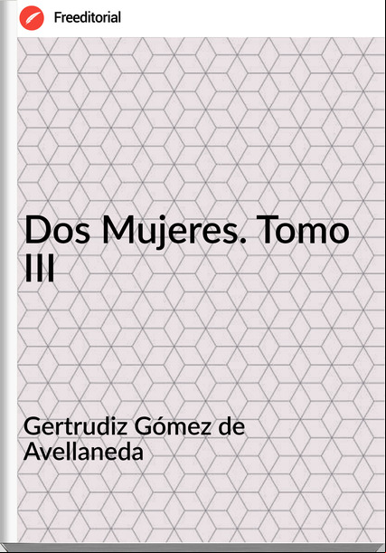 Gertrudiz Gómez de Avellaneda Dos Mujeres. Tomo III