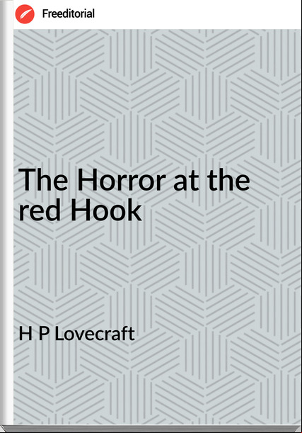 H P Lovecraft - The Horror at the red Hook