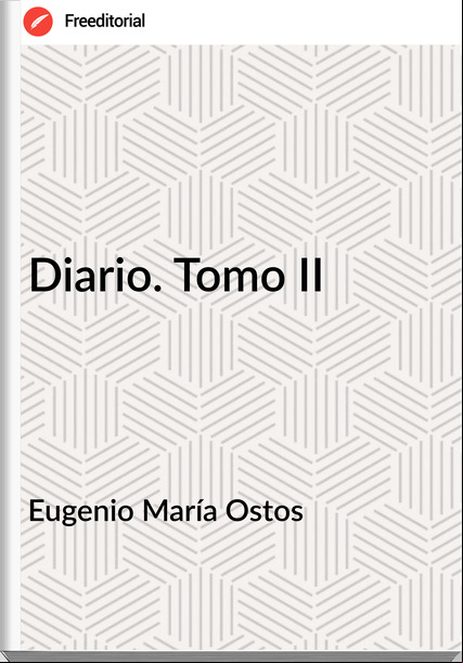Eugenio María Ostos Diario. Tomo II
