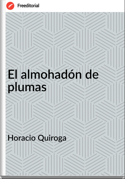 Horacio Quiroga El almohadón de plumas