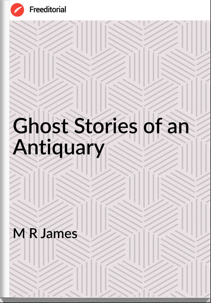 M R James Ghost Stories of an Antiquary