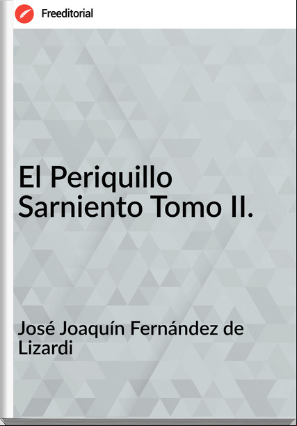 José Joaquín Fernández de Lizardi El Periquillo Sarniento Tomo II.