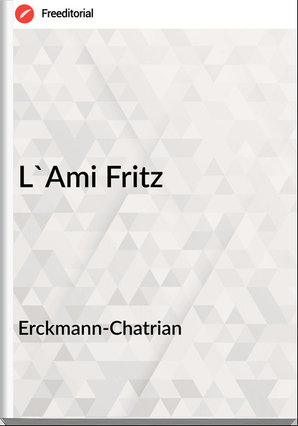 Erckmann-Chatrian - L'Ami Fritz