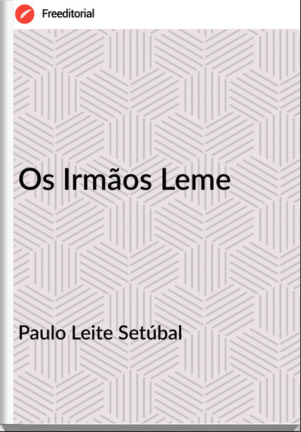Paulo Leite Setúbal - Os Irmãos Leme