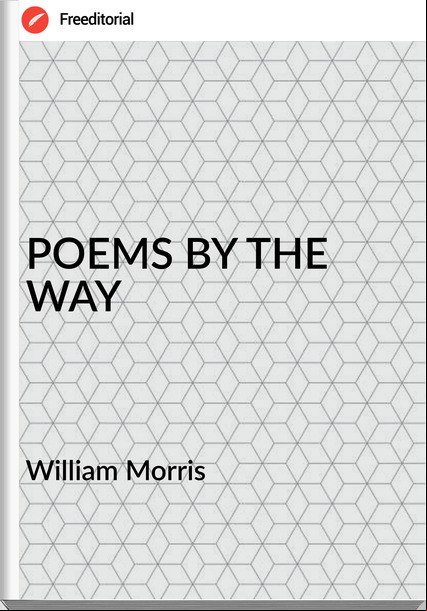 William Morris - POEMS BY THE WAY