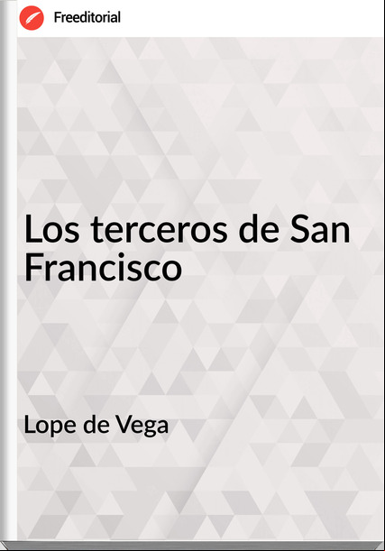 Lope de Vega - Los terceros de San Francisco