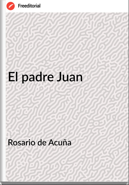 Rosario de Acuña El padre Juan