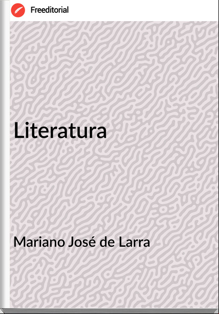 Mariano José de Larra - Literatura