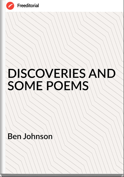 Ben Johnson DISCOVERIES AND SOME POEMS
