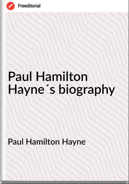 Paul Hamilton Hayne Paul Hamilton Hayne´s biography