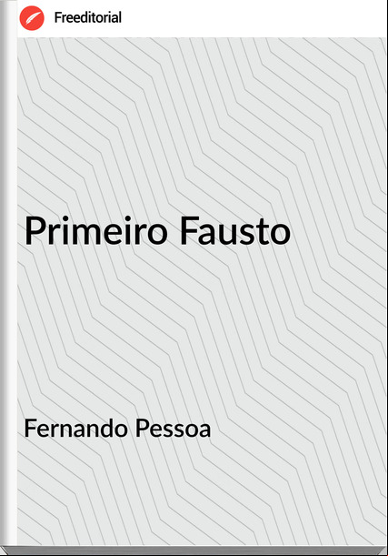Fernando Pessoa - Primeiro Fausto