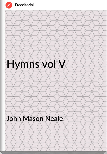 John Mason Neale - Hymns vol V