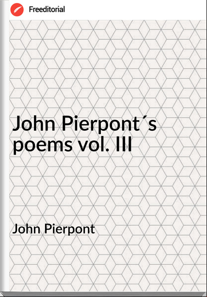 John Pierpont - John Pierpont´s poems vol. III