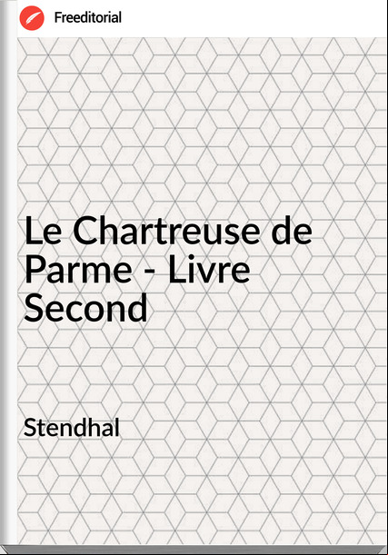 Stendhal - Le Chartreuse de Parme - Livre Second