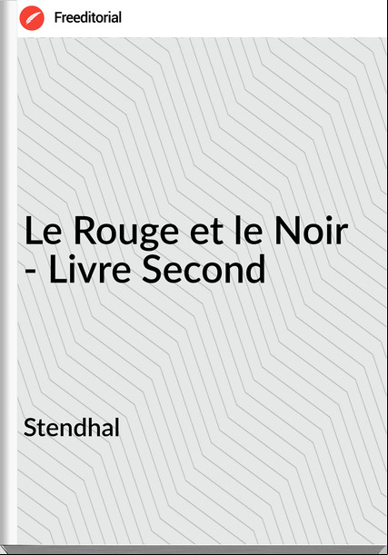 Stendhal - Le Rouge et le Noir - Livre Second