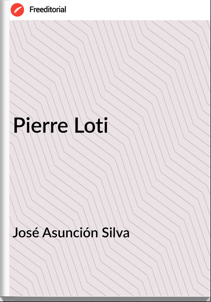 José Asunción Silva - Pierre Loti