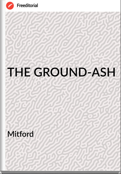 Mitford - THE GROUND-ASH