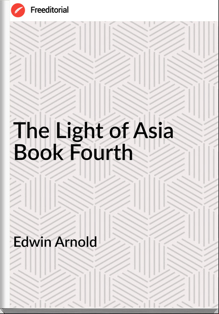 Edwin Arnold - The Light of Asia  Book Fourth