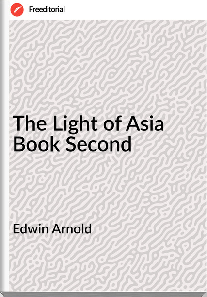 Edwin Arnold The Light of Asia Book Second