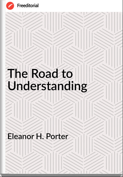 Eleanor H. Porter The Road to Understanding