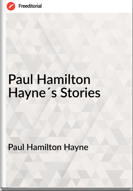 Paul Hamilton Hayne Paul Hamilton Hayne´s Stories