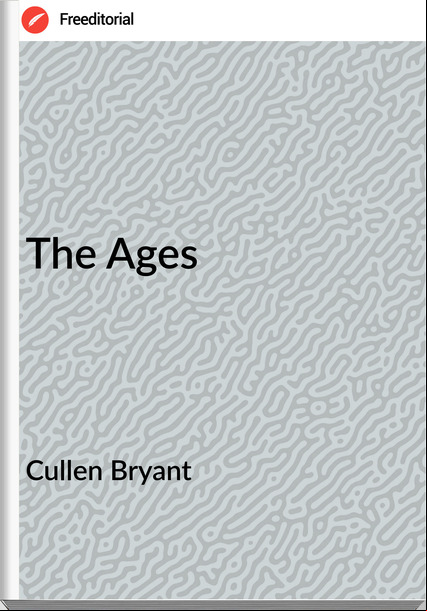 Cullen Bryant The Ages