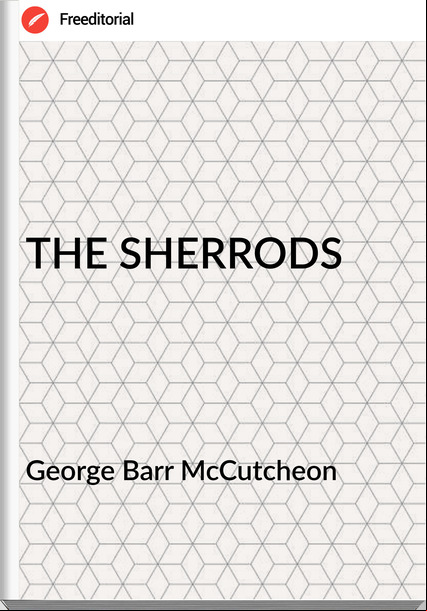 George Barr McCutcheon - THE SHERRODS
