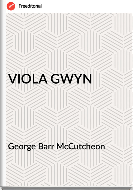 George Barr McCutcheon - VIOLA GWYN