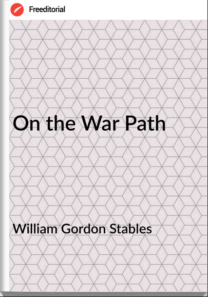 William Gordon Stables - On the War Path