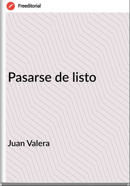 Juan Valera Pasarse de listo