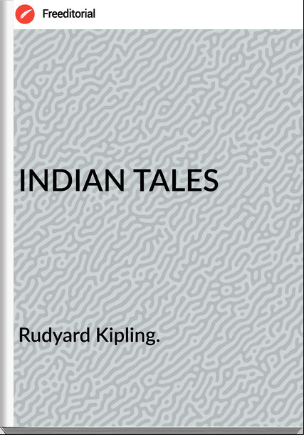 Rudyard Kipling. INDIAN TALES