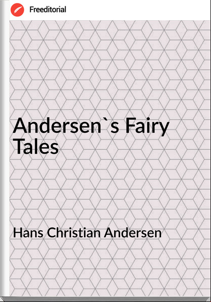 Hans Christian Andersen - Andersen's Fairy Tales