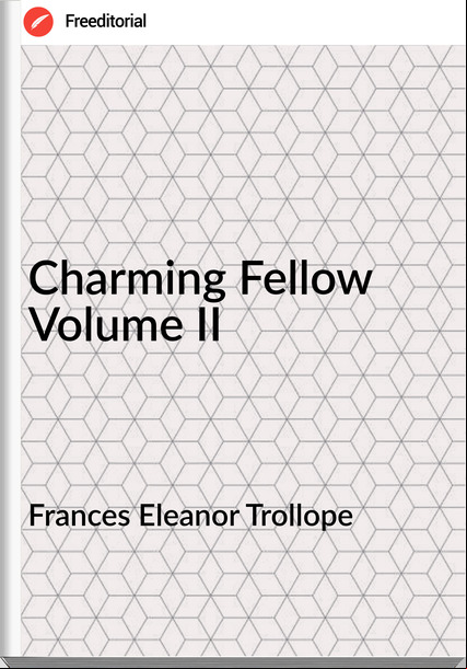 s Eleanor Trollope - Charming Fellow Volume II