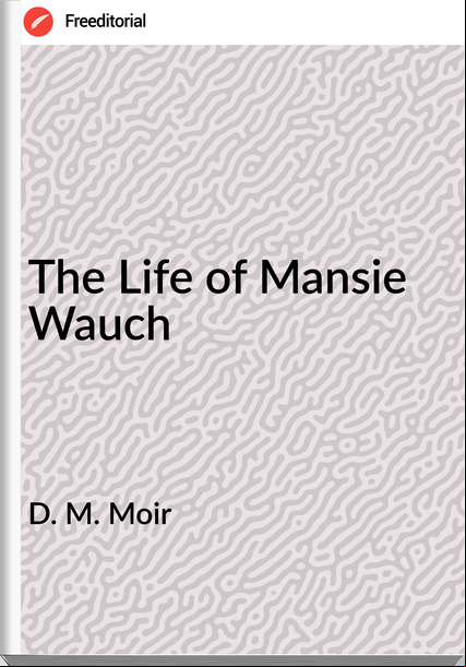 D. M. Moir The Life of Mansie Wauch