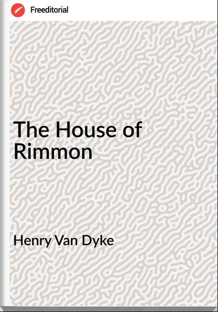 Henry Van Dyke - The House of Rimmon