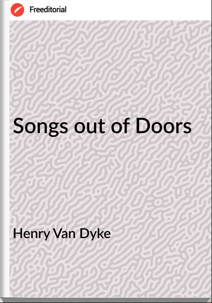 Henry Van Dyke - Songs out of Doors