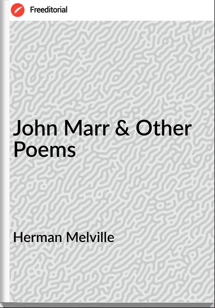 Herman Melville - John Marr & Other Poems