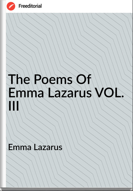 Emma Lazarus - The Poems Of Emma Lazarus VOL. III