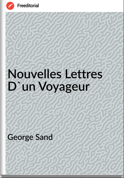 George Sand Nouvelles Lettres D'un Voyageur