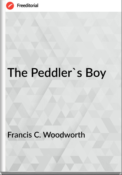 Francis C. Woodworth - The Peddler's Boy