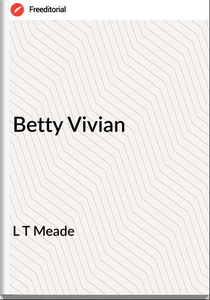 L T Meade - Betty Vivian