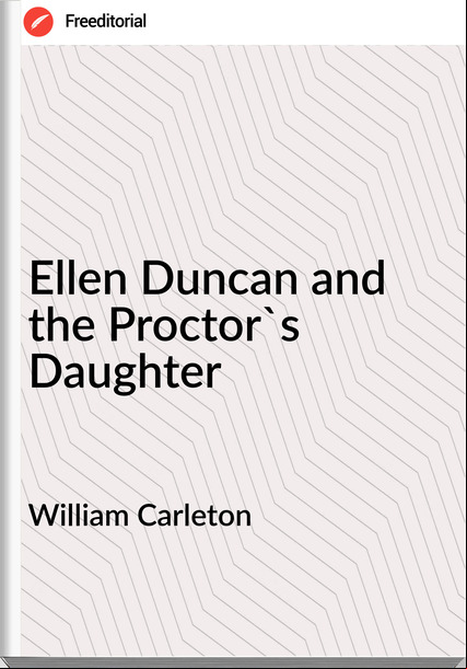 William Carleton - Ellen Duncan and the Proctor's Daughter