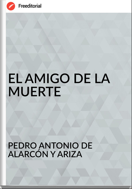 PEDRO ANTONIO DE ALARCÓN Y ARIZA - EL AMIGO DE LA MUERTE