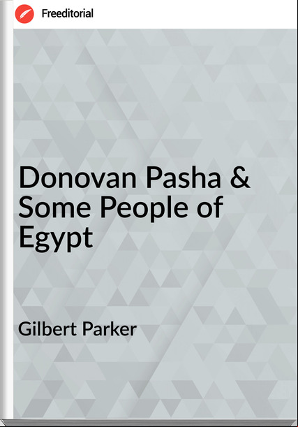 Gilbert Parker Donovan Pasha & Some People of Egypt