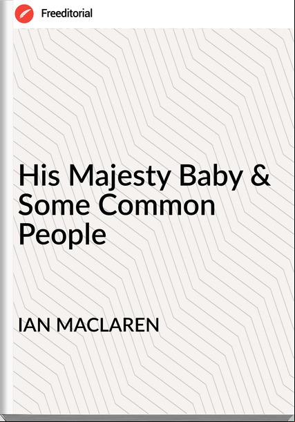 IAN MACLAREN - His Majesty Baby & Some Common People